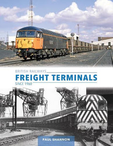 British Railways Freight Terminals Since 1960 