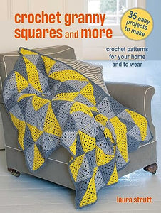 Crochet Granny Squares and More: 35 easy projects to make 