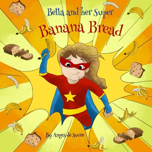 Bella and her Super Banana Bread (StoryBakes)