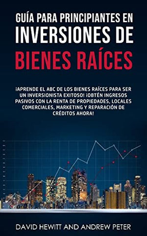 Guia para principiantes en Inversiones de Bienes Raices.