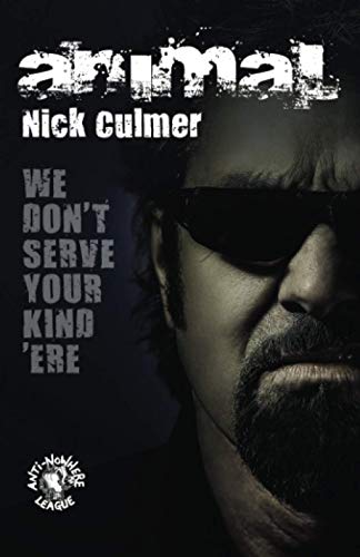 We Don't Serve Your Kind 'Ere: The real autobiography of Nick Animal Culmer