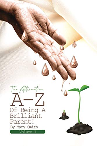 The Alternative A-Z of Being a Brilliant Parent! : Volume 1