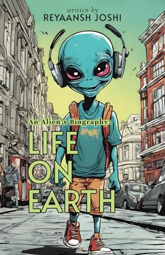 An Alien’s Biography: Life on Earth