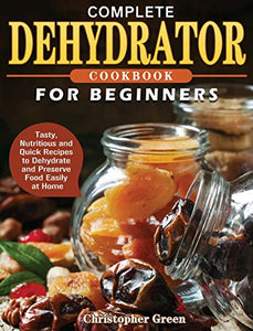 Complete Dehydrator Cookbook for Beginners 