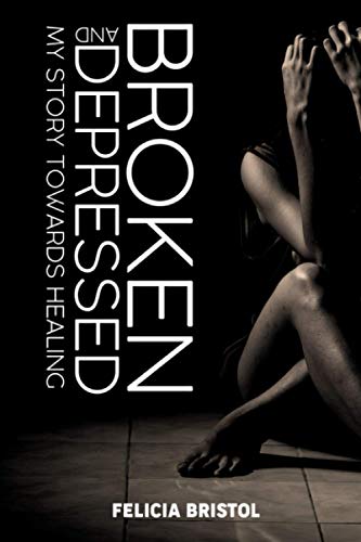 Broken and Depressed: My Story Towards Healing