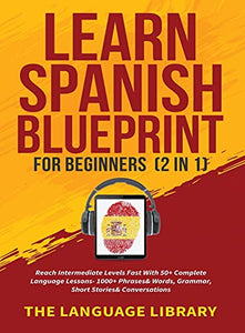 Learn Spanish Blueprint For Beginners (2 in 1) 