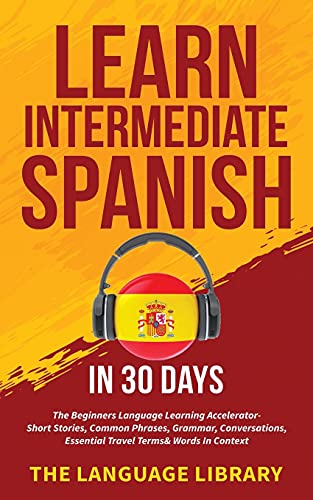 Learn Intermediate Spanish In 30 Days