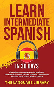 Learn Intermediate Spanish In 30 Days 