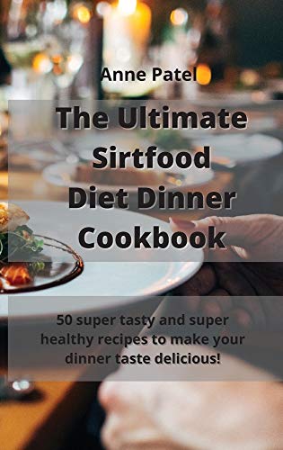 The Ultimate Sirtfood Diet Dinner Cookbook