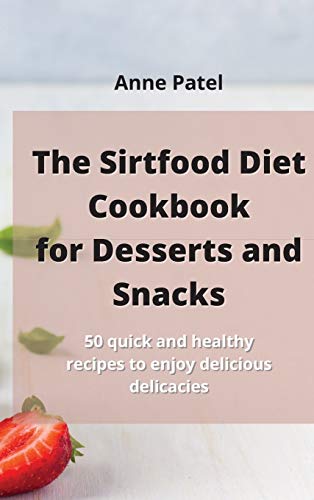 The Sirtfood Diet Cookbook for DessertDesserts and Snacks