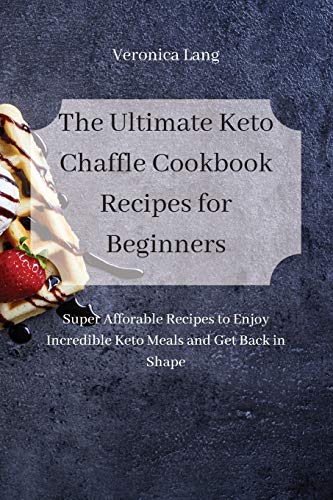 The Ultimate Keto Chaffle Cookbook Recipes for Beginners