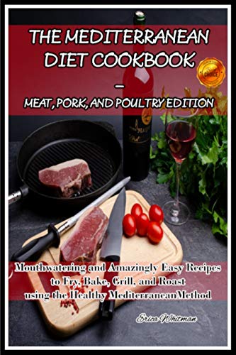 The Mediterranean Diet Cookbook - Meat, Pork, and Poultry Edition