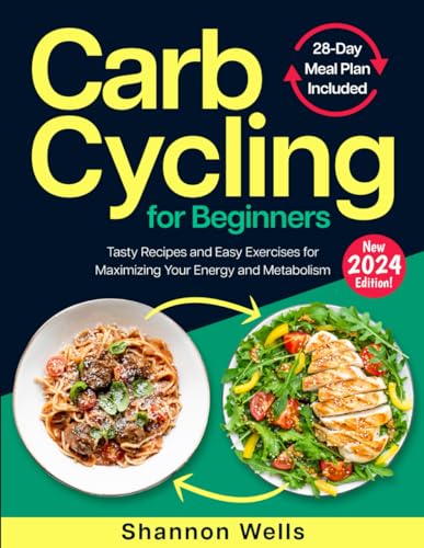 Carb Cycling for Beginners: Tasty Recipes and Easy Exercises for Maximizing Your Energy and Metabolism | 28-Day Meal Plan for Optimizing Athletic Performance and Weight Loss