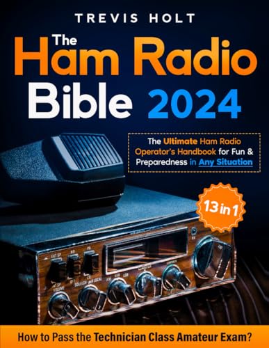 The Ham Radio Bible: [13 in 1] The Ultimate Ham Radio Operator's Handbook for Fun and Preparedness in Any Situation | How to Pass the Technician Class Amateur Exam