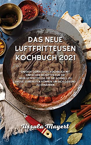Das neue Luftfritteusen- Kochbuch 2021