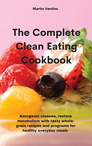 The Complete Clean Eating Cookbook