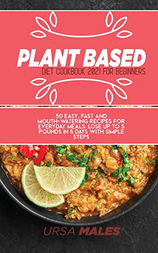 Plant Based Diet Cookbook 2021 For Beginners