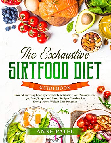 The Exhaustive Sirtfood Diet Cookbook