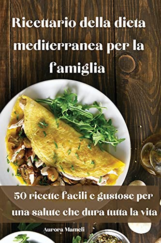 Ricettario della dieta mediterranea per la famiglia