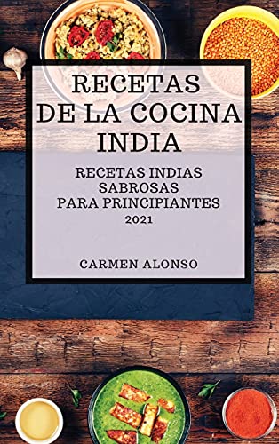 Recetas de la Cocina India 2021 (Indian Cookbook Spanish Edition)