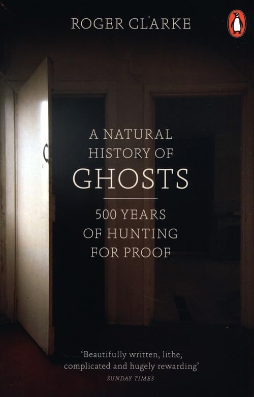A Natural History of Ghosts: 500 Years of Hunting for Proof