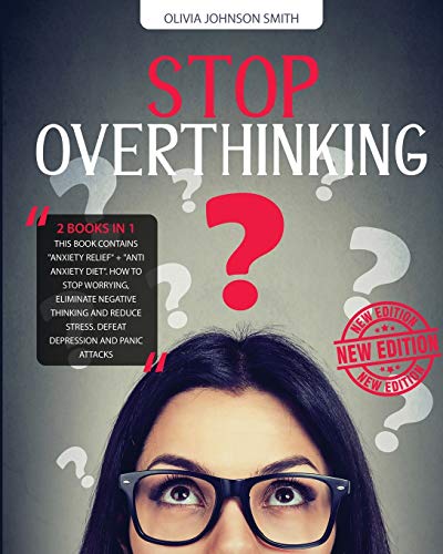 Stop Overthinking - [ 2 Books in 1 ] - How to Stop Worrying, Eliminate Negative Thinking and Reduce Stress - With This Double Guide You Can Defeat Depression and Panic Attacks (Paperback Version - English Edition)