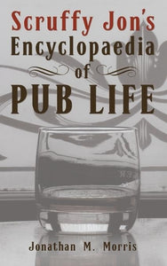 Scruffy Jon's Encyclopaedia of Pub Life 