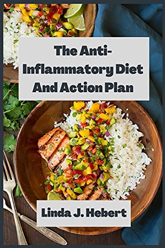 The Anti-Inflammatory Diet And Action Plan