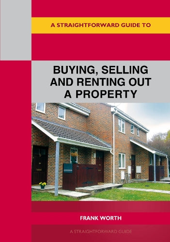 A Straightforward Guide to Buying, Selling and Renting out a P roperty