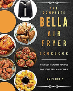 The Complete Bella Air Fryer Cookbook 