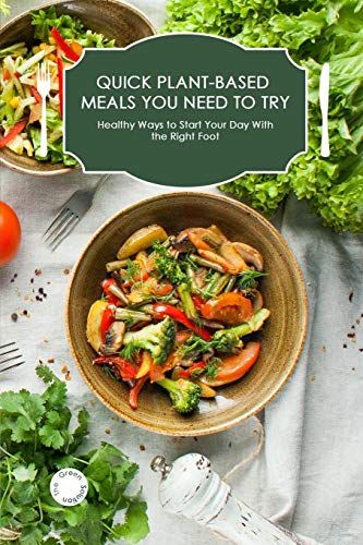 Quick Plant-Based Meals You Need to Try