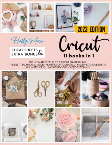 Cricut  books in  The Ultimate StepByStep Cricut Masterclass The Best Tips Hacks  Hidden Features Of Your Cricut Machine To Give Life To Unlimited Ideas  Including  Video Tutorials