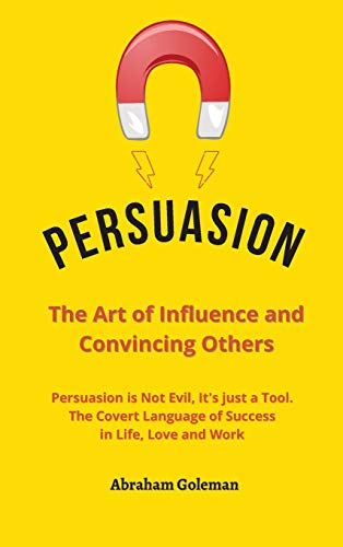 Persuasion the Art of Influence and Convincing Others