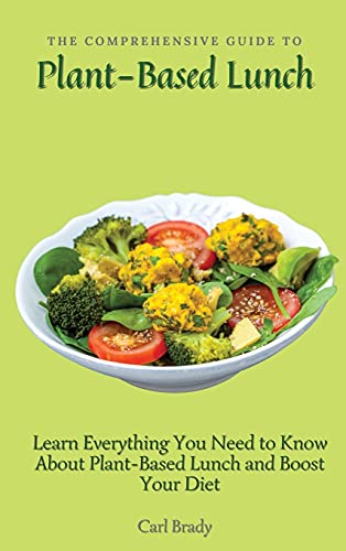The Comprehensive Guide to Plant-Based Lunch