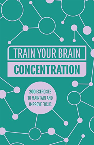 Train Your Brain: Concentration: 200 Puzzles to Unlock Your Mental Potential: 1