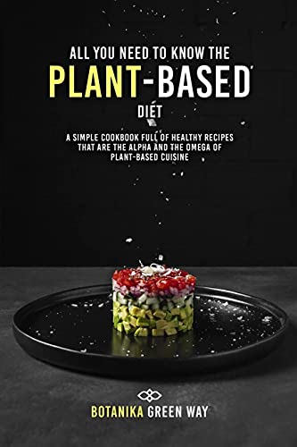 All You Need to Know the Plant-Based Diet