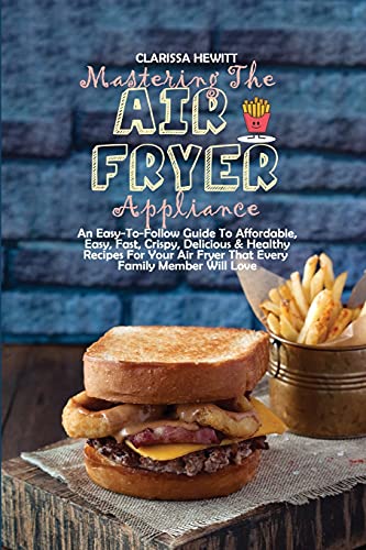 Mastering The Air Fryer Appliance