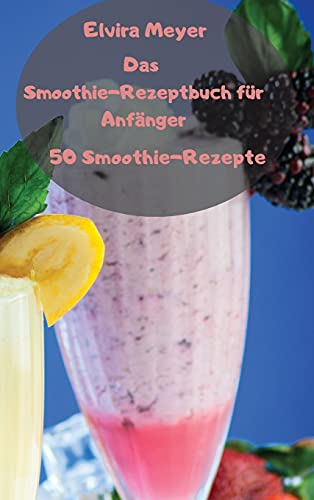 Das Smoothie-Rezeptbuch fur Anfanger