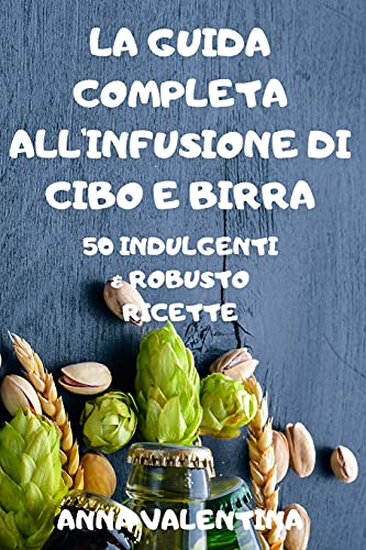 La Guida Completa All'infusione Di Cibo E Birra