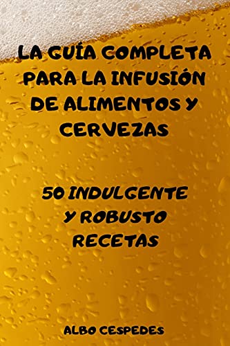 La Guia Completa Para La Infusion de Alimentos Y Cervezas