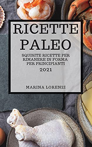 Ricette Paleo 2021 (Paleo Cookbook 2021 Italian Edition)