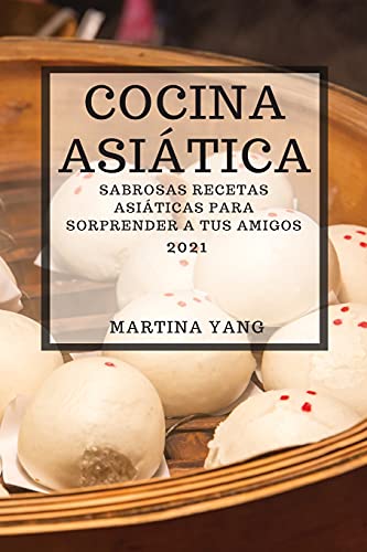 Cocina Asiatica 2021 (Asian Recipes 2021 Spanish Edition)