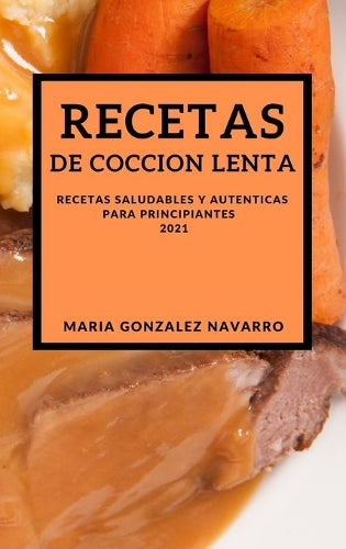 Recetas de Coccion Lenta 2021 (Slow Cooker Recipes Spanish Edition)