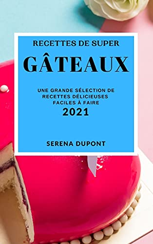 Recettes de Super Gateaux 2021 (Cake Recipes 2021 French Edition)