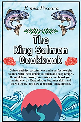 The King Salmon Cookbook
