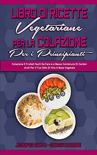 Libro di Ricette Vegetariane per la Colazione per Principianti