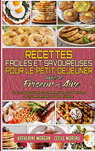 Recettes Faciles Et Savoureuses Pour Le Petit-Dejeuner Avec Le Friseur D'air