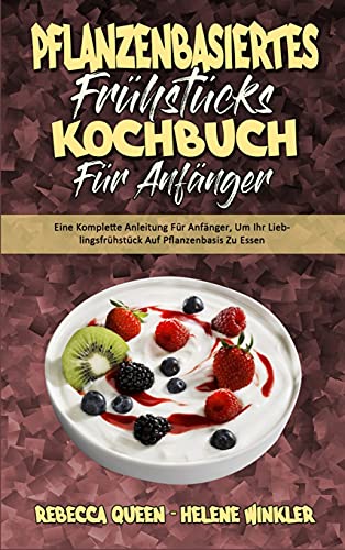 Pflanzenbasiertes Fruhstucks-Kochbuch Fur Anfanger
