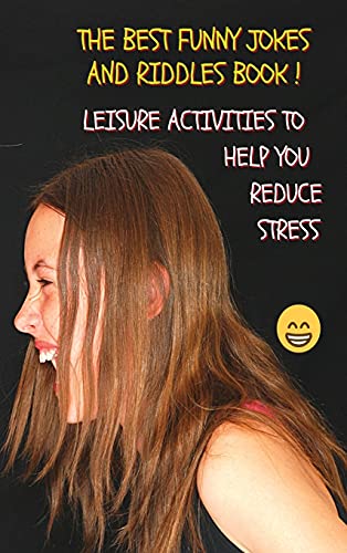 The The Best Funny Jokes and Riddles Book - Relaxing Pastime for Adults - Leisure Activities to Help You Reduce Stress - Colorful Guide