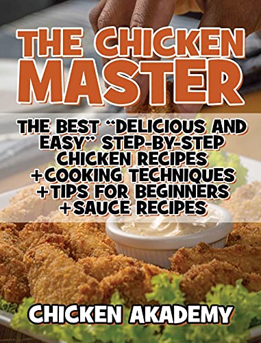 The Chicken Master - The Best Delicious And Easy Step-by-step Chicken Recipes